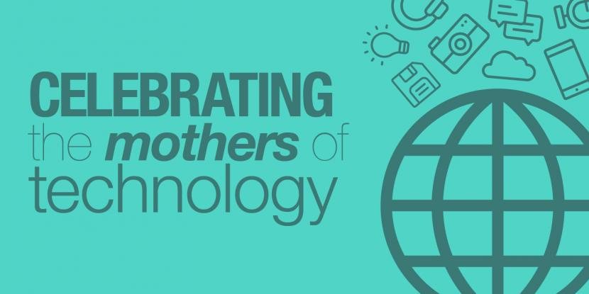 Celebrating the Mothers of Technology